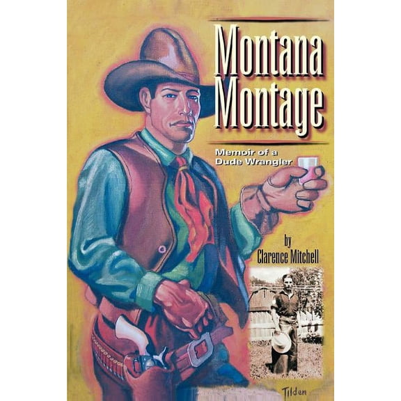 Montana Montage: Memoir of a Dude Wrangler (Paperback)