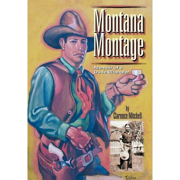 Montana Montage: Memoir of a Dude Wrangler (Hardcover)