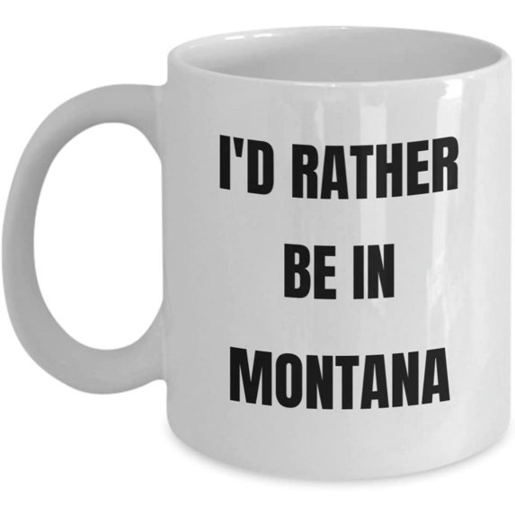 Montana Mug - I'd Rather be in Montana- Coffee Cup - Montana Gag Gifts Idea - Montana Gift Basket for Men or Women