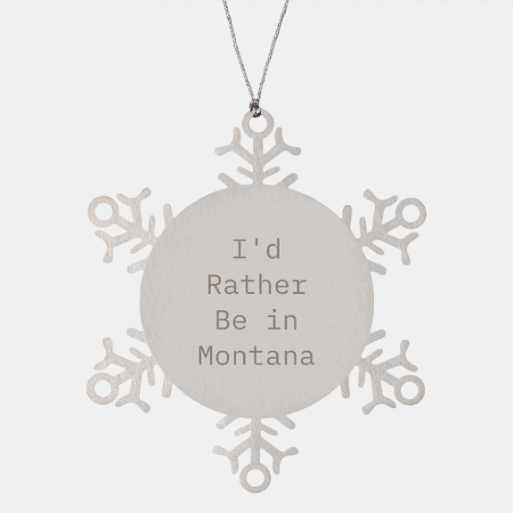 Montana Snowflake Ornament, 'I'd Rather Be In Montana' Quote, Stainless Steel, Shatterproof, Gifts from Friends, Christmas Unique Presents for Women, Men, Family, Coworkers