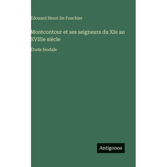 Montcontour et ses seigneurs du XIe au XVIIIe sicle: tude fodale, (Hardcover)