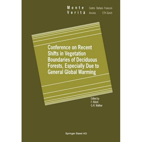 Monte Verita Conference on Recent Shifts in Vegetation Boundaries of Deciduous Forests, Especially Due to General Global Warming, (Paperback)