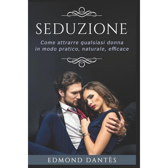 Montecristo Non Esiste: Seduzione: Come Attrarre Qualsiasi Donna in Modo Pratico, Naturale, Efficace (Paperback)