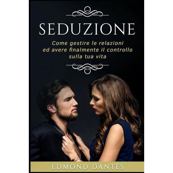 Montecristo Non Esiste: Seduzione: Come Gestire Le Relazioni Ed Avere Finalmente Il Controllo Sulla Tua Vita (Paperback)