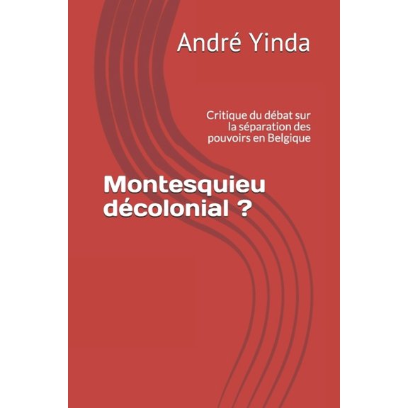 Montesquieu dcolonial ?: Critique du dbat sur la sparation des pouvoirs en Belgique, (Paperback)