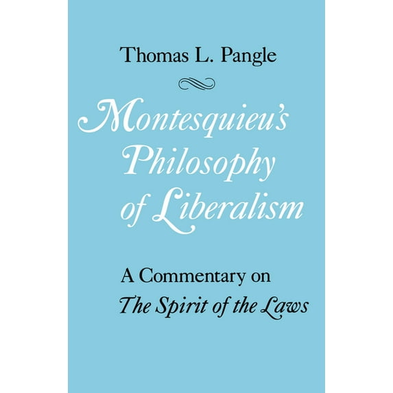 Montesquieu's Philosophy of Liberalism: A Commentary on the Spirit of the Laws, (Paperback)