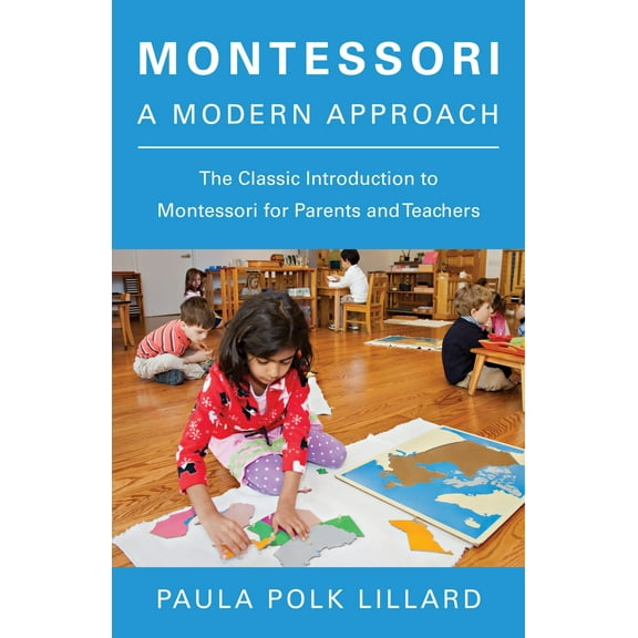Montessori: A Modern Approach : The Classic Introduction to Montessori for Parents and Teachers (Paperback)