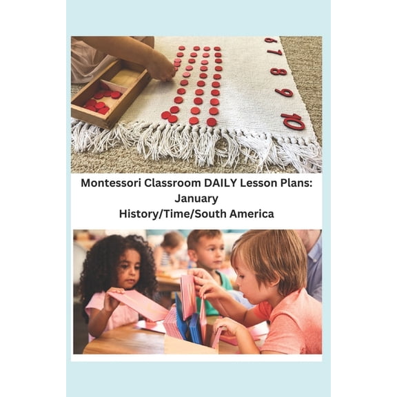 Montessori Classroom Daily Lesson Plans Montessori Classroom DAILY Lesson Plans: January: History/Time/South America, Book 11, (Paperback)