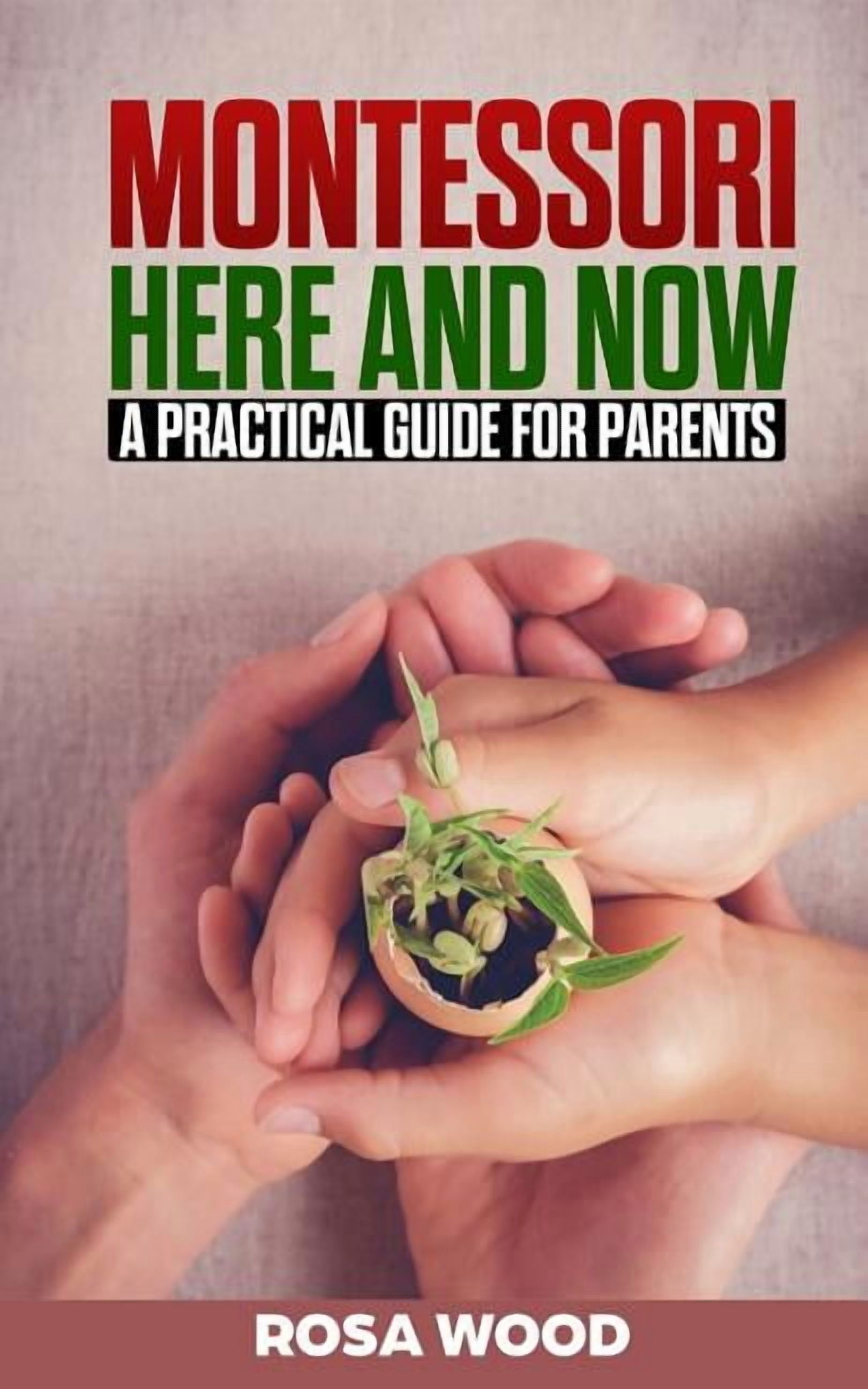 Montessori Here and Now: A practical guide for parents - A modern ...