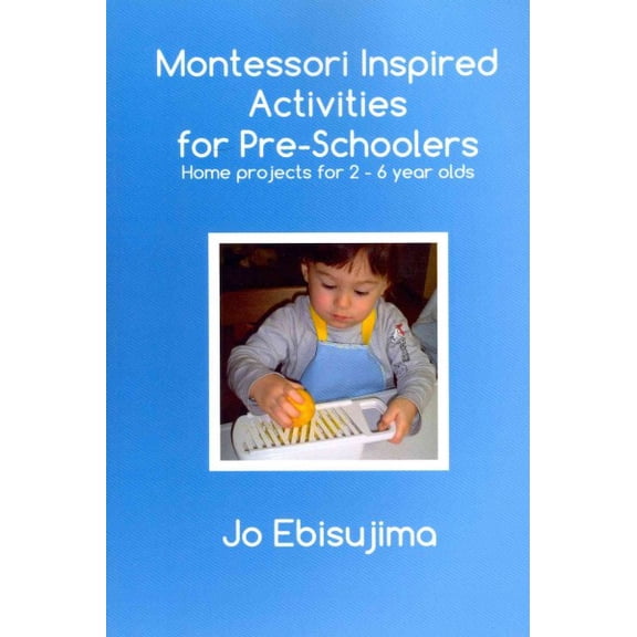 Pre-Owned Montessori Inspired Activities for Pre-Schoolers: Home Based Projects for 2-6 Year Olds (Paperback) 0992707900 9780992707903