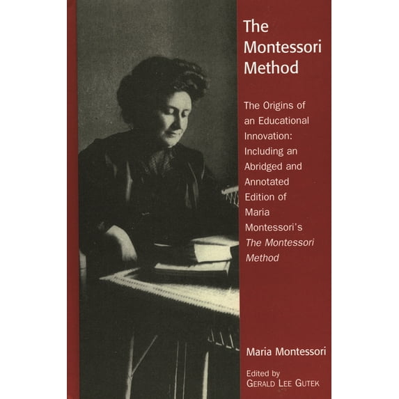 Montessori Method: The Origins of an Educational Innovation: Including an Abridged and Annotated Edition of Maria Montes, (Hardcover)