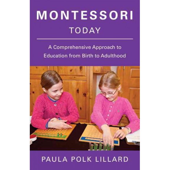 Pre-Owned Montessori Today: A Comprehensive Approach to Education from Birth to Adulthood (Paperback) 080521061X 9780805210613