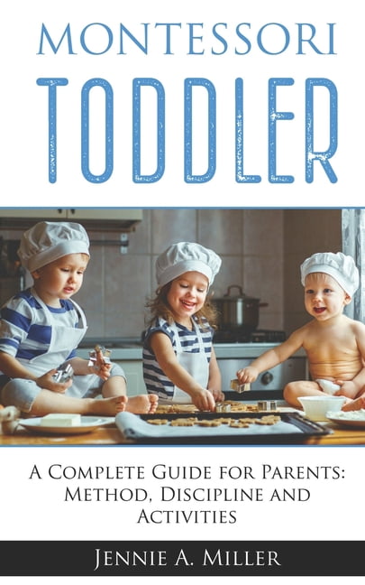 Montessori Toddler: A Complete Guide for Parents: Method, Discipline ...