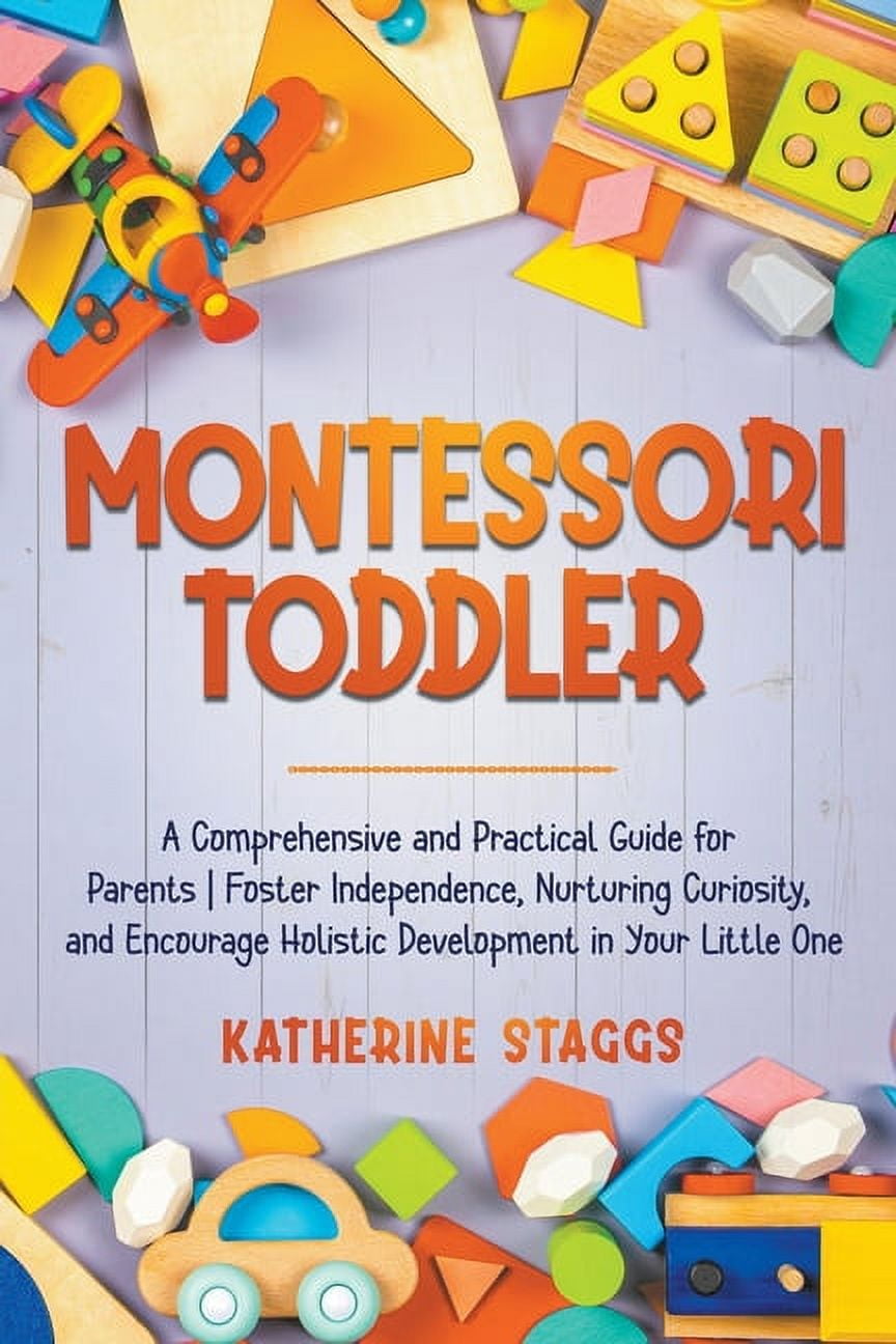 Montessori Toddler: A Comprehensive and Practical Guide for Parents ...