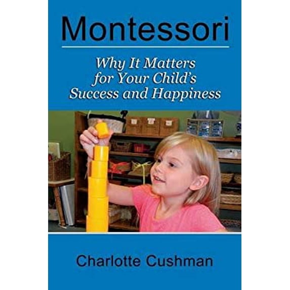 Pre-Owned Montessori: Why It Matters For Your Child's Success And Happiness (Paperback) 1889439398 9781889439396