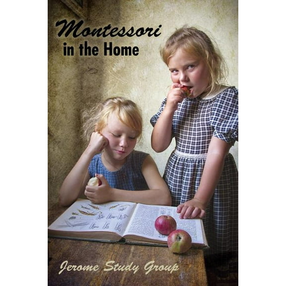Montessori in the Home: A Preliminary Study and Practical Application, (Paperback)