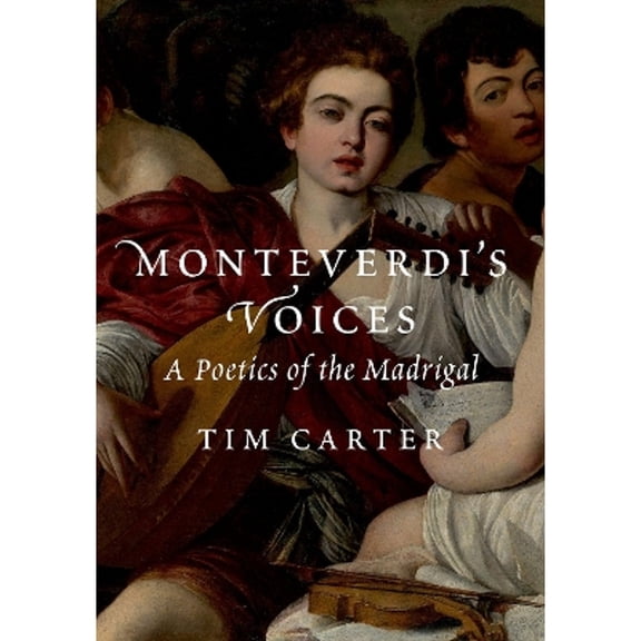 Pre-Owned Monteverdi's Voices: A Poetics of the Madrigal, (Hardcover)
