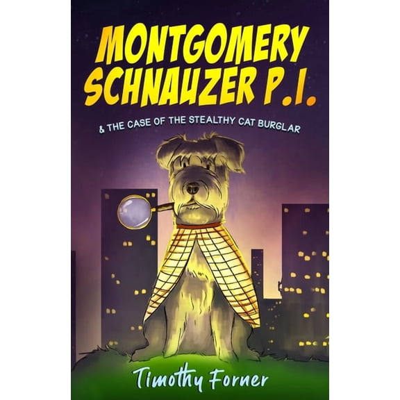 Montgomery Schnauzer P.I. Montgomery Schnauzer P.I. and the Case of the Stealthy Cat Burglar, Book 1, (Paperback)
