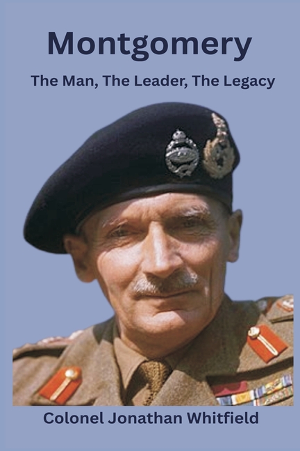 Montgomery: The Man, The Leader, The Legacy, (Paperback)