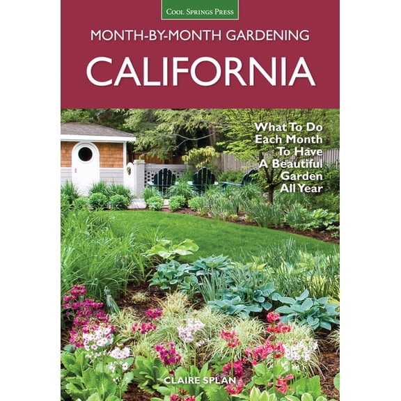 Month by Month Gardening California Month-By-Month Gardening: What to Do Each Month to Have a Beautiful Garden All Year, (Paperback)