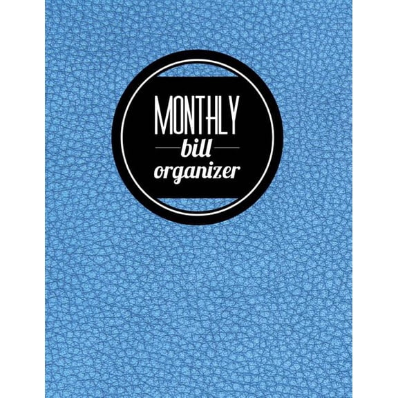 Monthly Bill Planner Organizer: Monthly Bill Organizer: Leather Design Personal Money Management With Calendar 2018-2019 Step-by-Step Guide to check your Financial Health -Income List, Monthly Expense