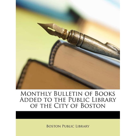 Monthly Bulletin of Books Added to the Public Library of the City of Boston