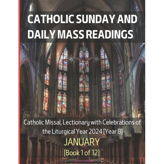 Monthly Catholic Sunday and Daily Mass Readings for Different Months of the Liturgical Year B, 2024 : Catholic Sunday and Daily Mass Readings for January 2024: Catholic Missal, Lectionary with Celebra