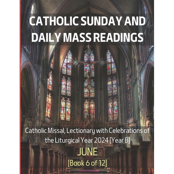 Monthly Catholic Sunday and Daily Mass Readings for Different Months of the Liturgical Year B, 2024 : Catholic Sunday and Daily Mass Readings for June 2024: Catholic Missal, Lectionary with Celebratio