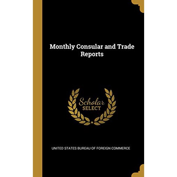 Monthly Consular and Trade Reports Hardcover 0469485000 9780469485006 Unite States Bureau of Foreign Commerce
