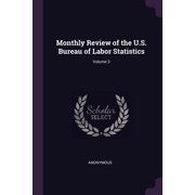 Monthly Review of the U.S. Bureau of Labor Statistics; Volume 3 Paperback