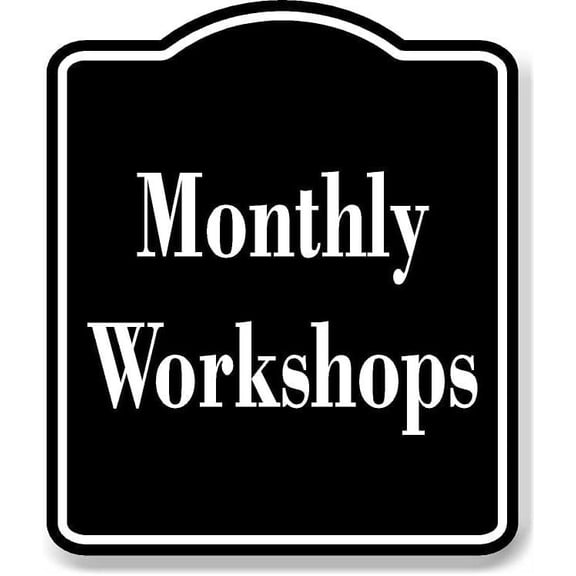 Monthly Workshops BLACK Aluminum Composite Sign, 20"x24"