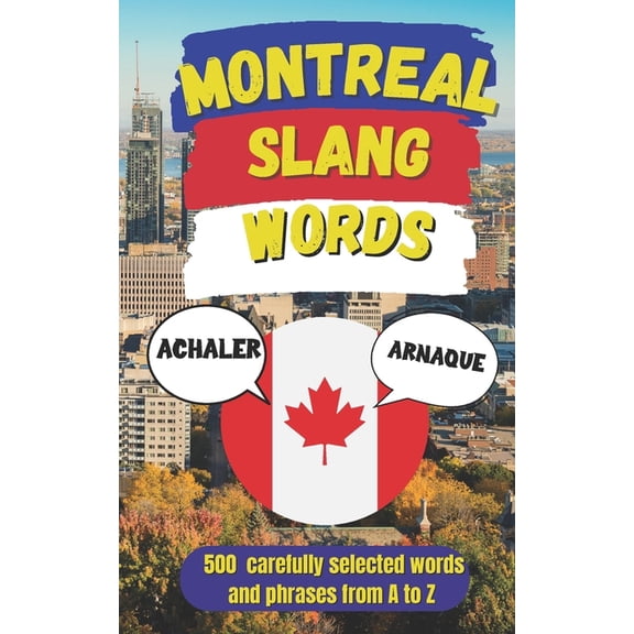 Canadian Slang Dictionary Montreal Urban Dictionary: Speak Like a Local, Montreal Slang, Explained in English, (Paperback)