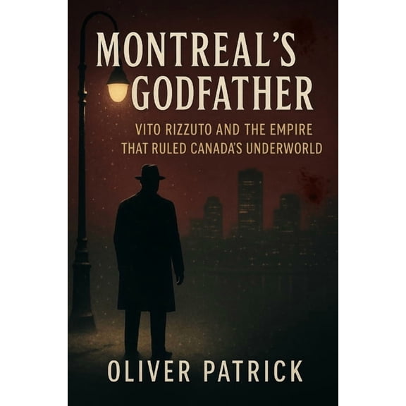 Montreal's Godfather: Vito Rizzuto and the Empire That Ruled Canada's Underworld, (Paperback)