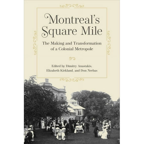 Montreal's Square Mile: The Making and Transformation of a Colonial Metropole (Paperback)