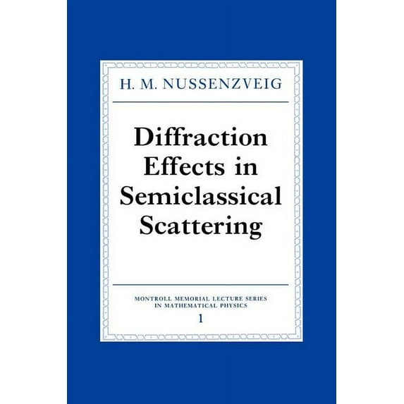 Montroll Memorial Lecture Mathematical P Diffraction Effects in Semiclassical Scattering, Book 1, (Paperback)