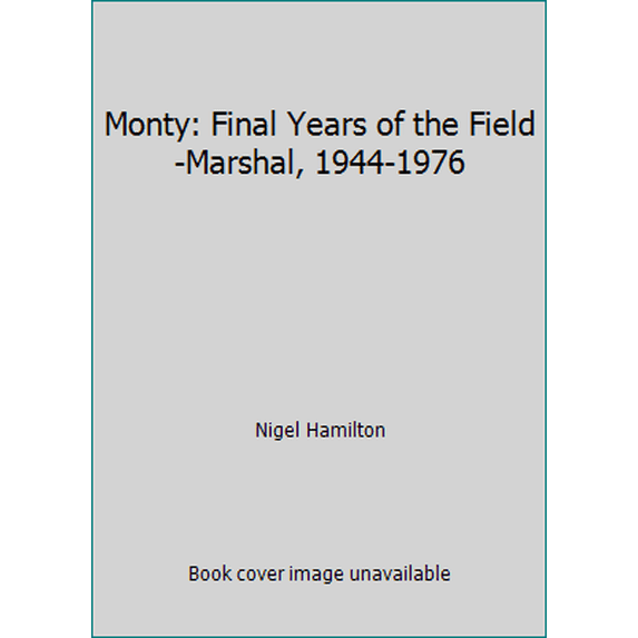 Pre-Owned Monty: Final Years, of the Field-Marshal, 1944-1976 (Hardcover) 0070258074 9780070258075