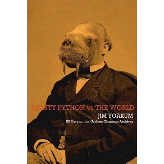 Monty Python VS The World: How Monty Python Accidentally Changed The World (Paperback) by Jim Yoakum