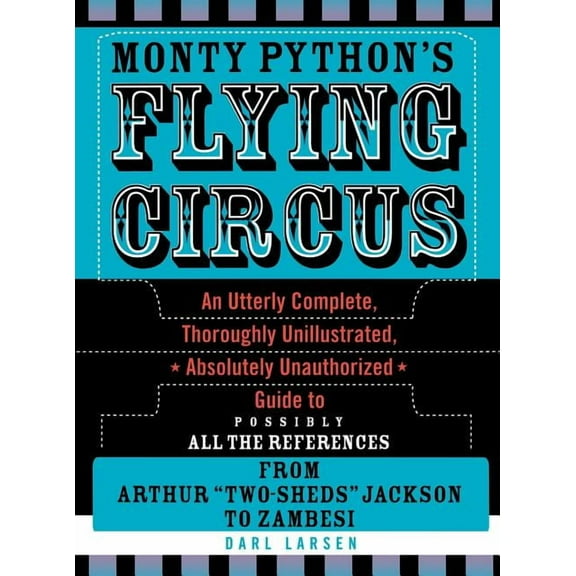 Monty Python's Flying Circus: An Utterly Complete, Thoroughly Unillustrated, Absolutely Unauthorized Guide to Possibly A, (Hardcover)