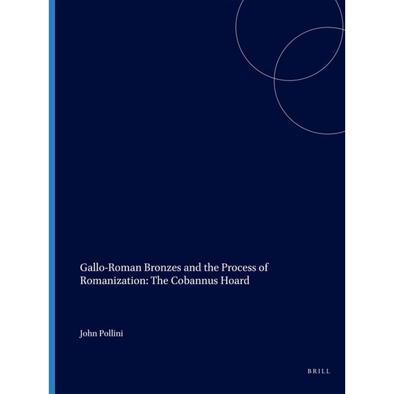 Monumenta Graeca Et Romana Gallo-Roman Bronzes and the Process of Romanization: The Cobannus Hoard, Book 9, (Paperback)
