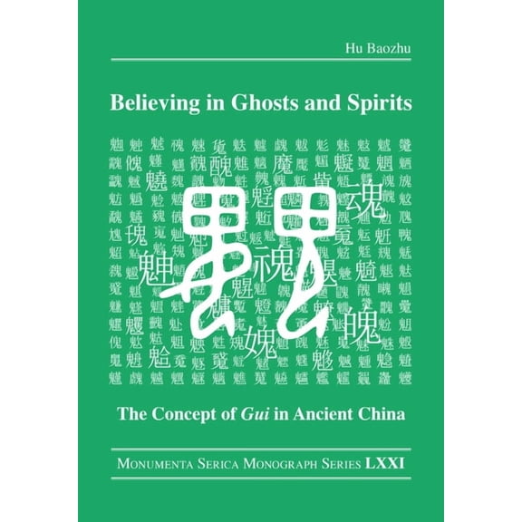 Monumenta Serica Monograph Believing in Ghosts and Spirits: The Concept of Gui in Ancient China, (Hardcover)