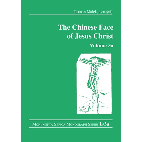 Monumenta Serica Monograph The Chinese Face of Jesus Christ: Volume 3a, (Paperback)
