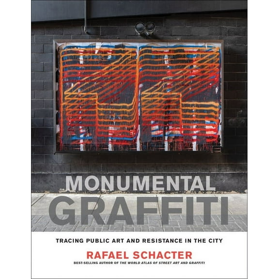 Monumental Graffiti: Tracing Public Art and Resistance in the City, (Hardcover)