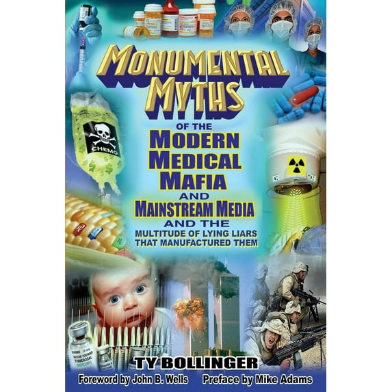 Monumental Myths of the Modern Medical Mafia and Mainstream Media and the Multitude of Lying Liars That Manufactured Them (Paperback)