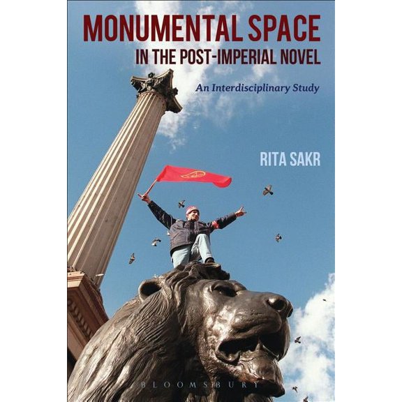 Monumental Space in the Post-Imperial Novel: An Interdisciplinary Study, (Paperback)