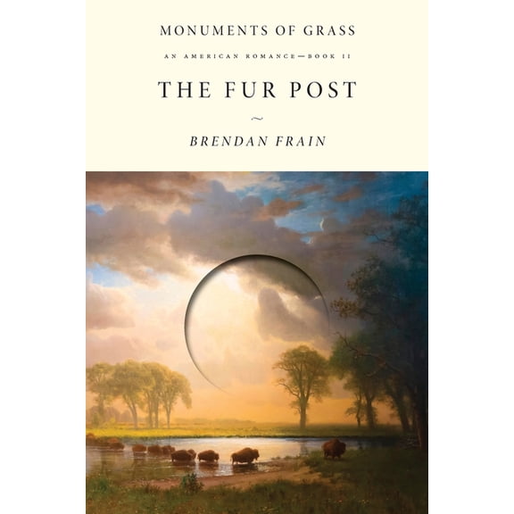 Monuments of Grass The Fur Post: An American Romance, Book 2, (Paperback)