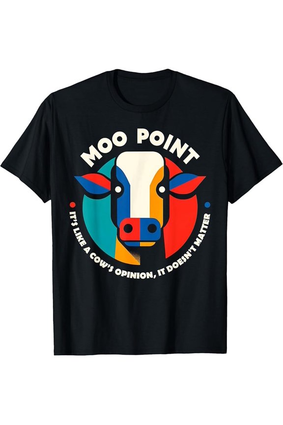 Moo Point Cow Opinion It Doesn't Matter Funny Quote T-Shirt