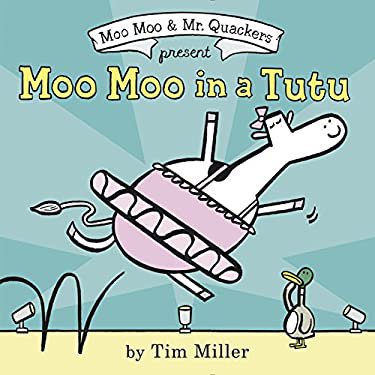 Pre-Owned Moo Moo in a Tutu A Moo Moo and Mr. Quackers Book Hardcover Tim Miller