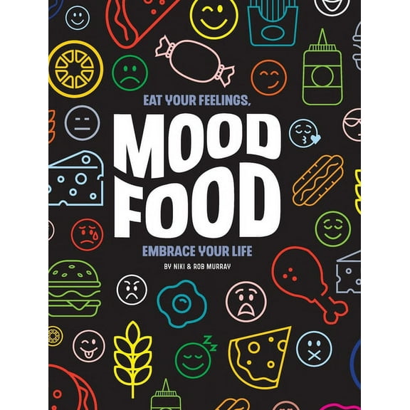 Mood Food: Eat Your Feelings, Embrace Your Life, (Hardcover)