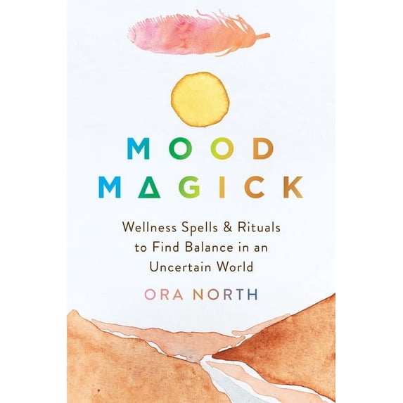 Mood Magick : Wellness Spells and Rituals to Find Balance in an Uncertain World (Paperback)