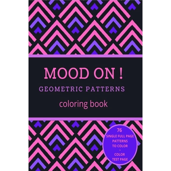 Mood On! Geometric Patterns Coloring Book : Relaxation And Stress Relief On Geometric Patterns For Adults Or Kids | Simple To Complex Single Full Page Designs | Family Time | Love